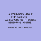 A four-week group for parents and caregivers with babies newborn through six months