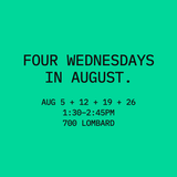 Four Wednesdays in August: August 5, 12, 19, and 26 from 1:30 to 2:45pm at 700 Lombard